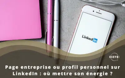 Page entreprise ou profil personnel sur LinkedIn : où mettre son énergie ?