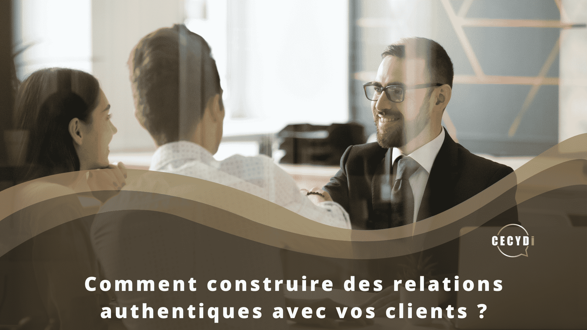 Comment construire des relations authentiques avec vos clients ?