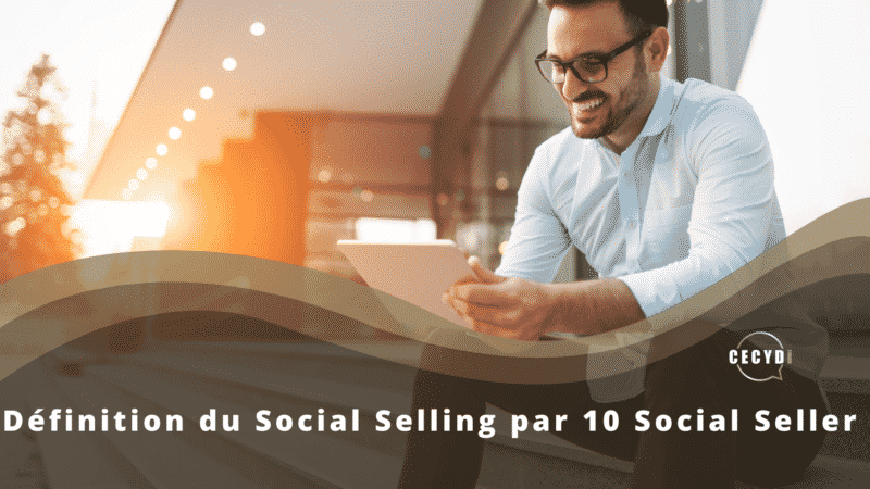 Définition du Social Selling par 10 Social Seller !