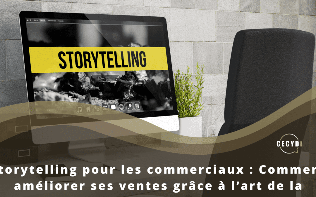 Storytelling pour les commerciaux : Comment améliorer ses ventes grâce à l’art de la narration ?