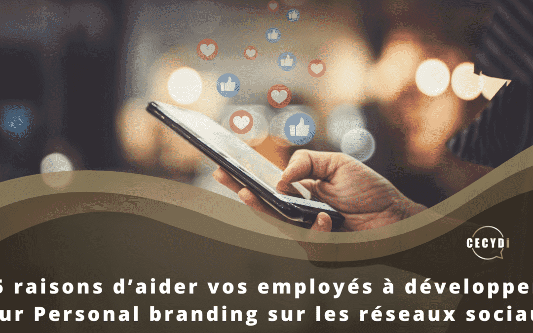 5 raisons d’aider vos employés à développer leur Personal branding sur les réseaux sociaux