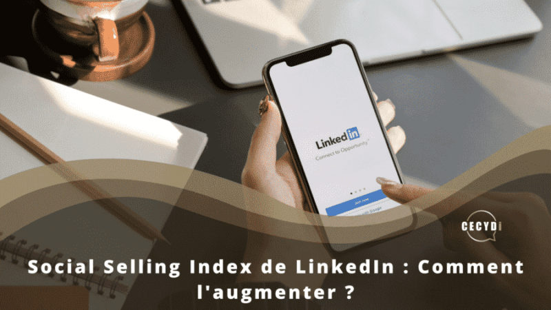 Social Selling Index de LinkedIn : Comment l'augmenter ?