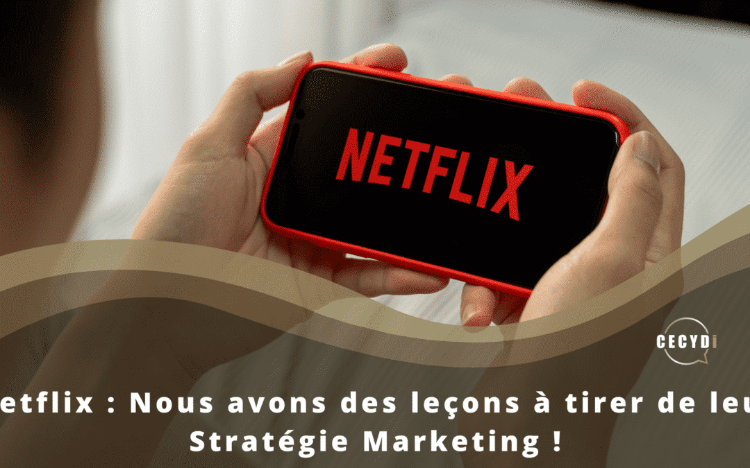 Netflix : Nous avons des leçons à tirer de leur Stratégie Marketing !