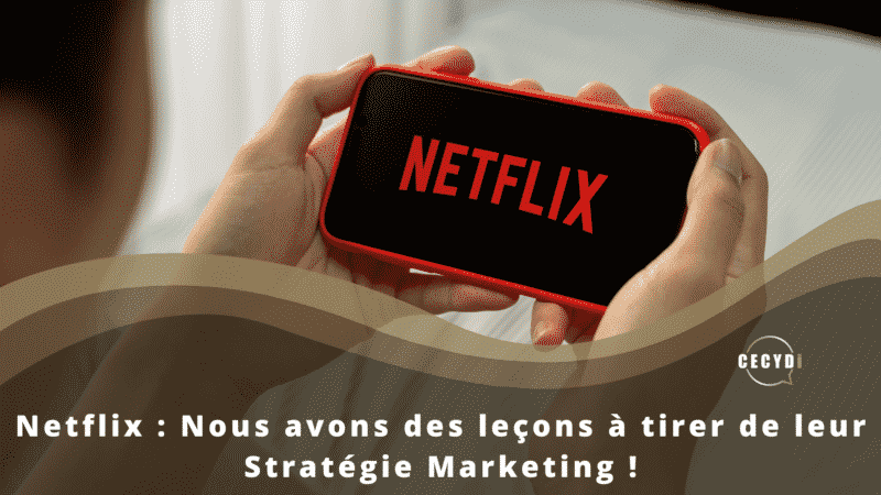 Netflix : Nous avons des leçons à tirer de leur Stratégie Marketing !