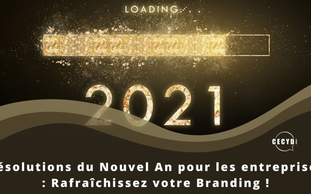 Résolutions du Nouvel An pour les entreprises : Rafraîchissez votre Branding !