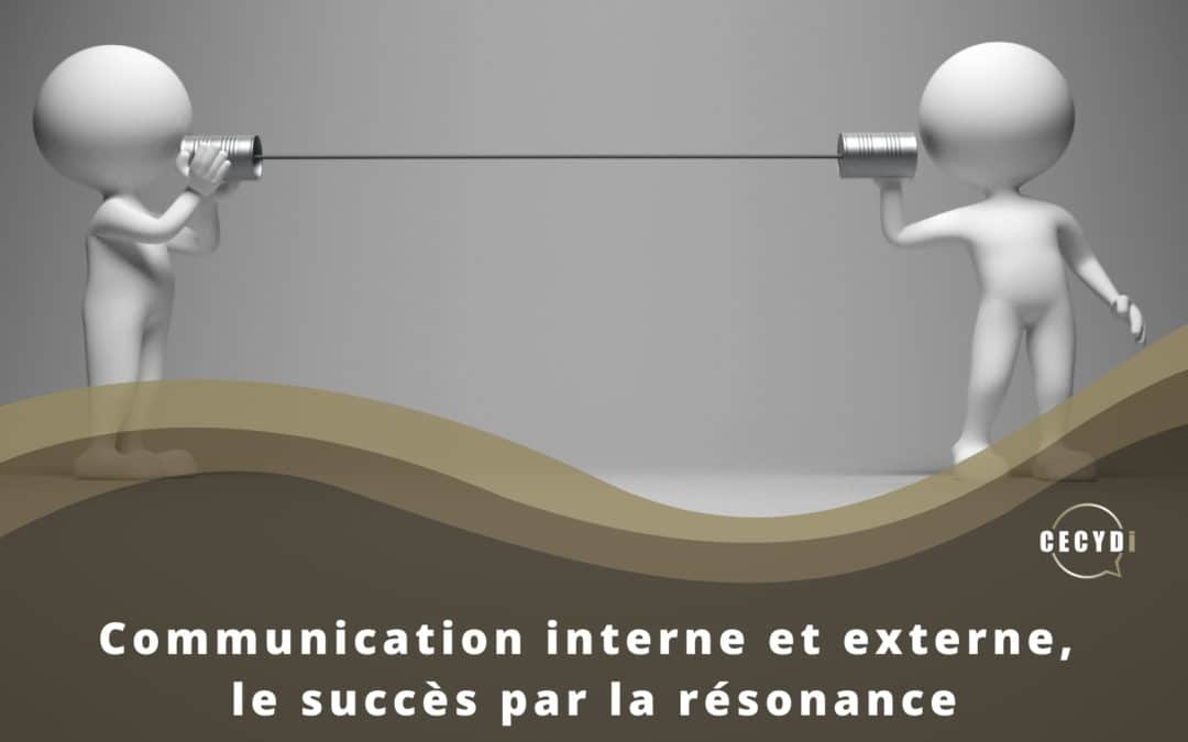 Communication interne et externe, le succès par la résonance