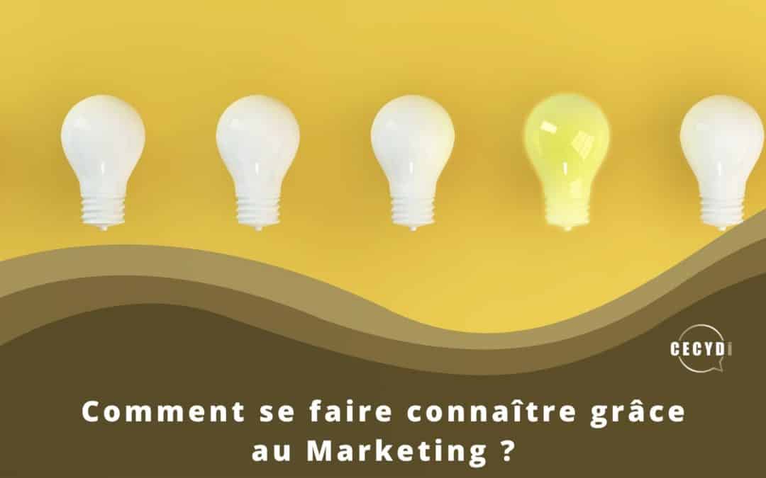 Comment se faire connaitre grâce au Marketing ?