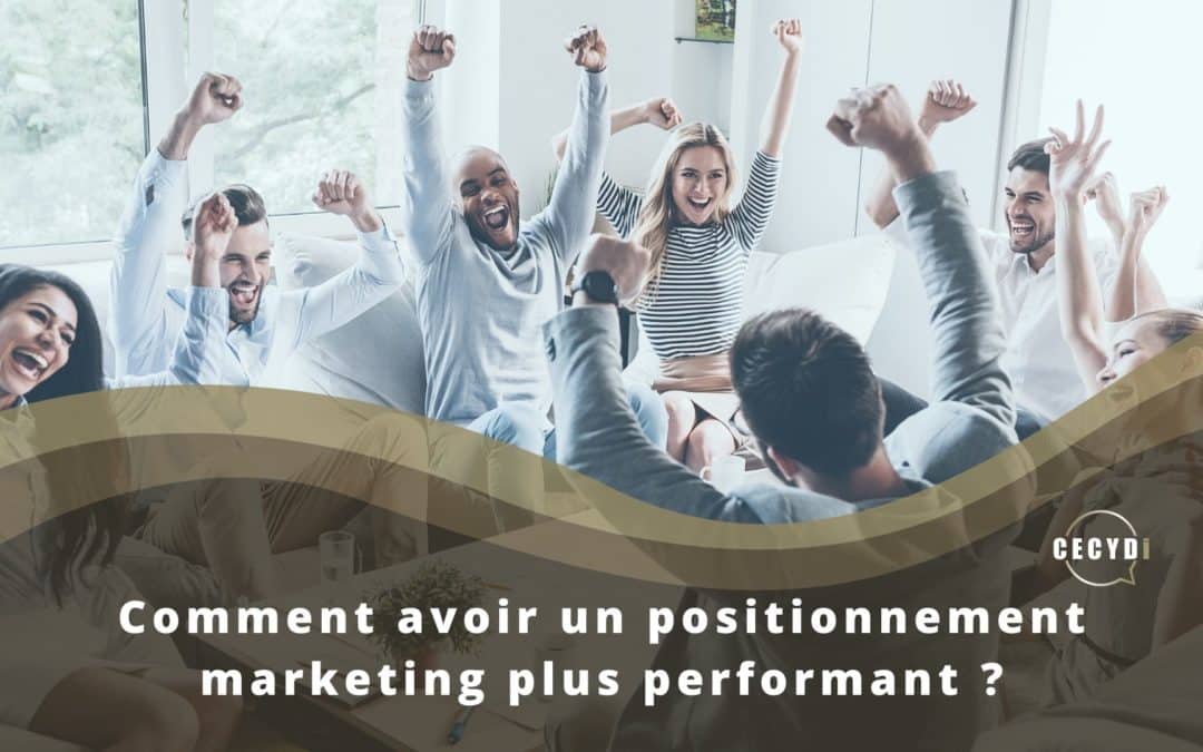 Comment avoir un positionnement marketing plus performant ?