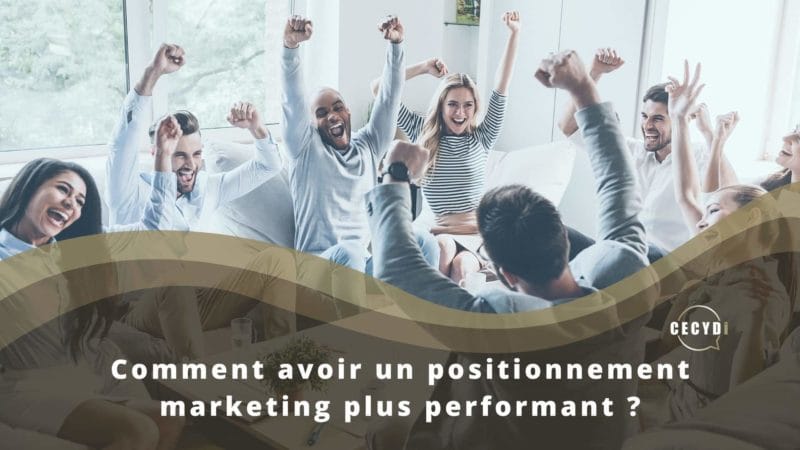 Comment avoir un positionnement marketing plus performant ?