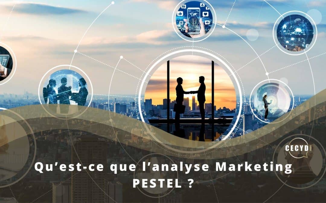 Qu’est-ce que l’analyse Marketing PESTEL ?