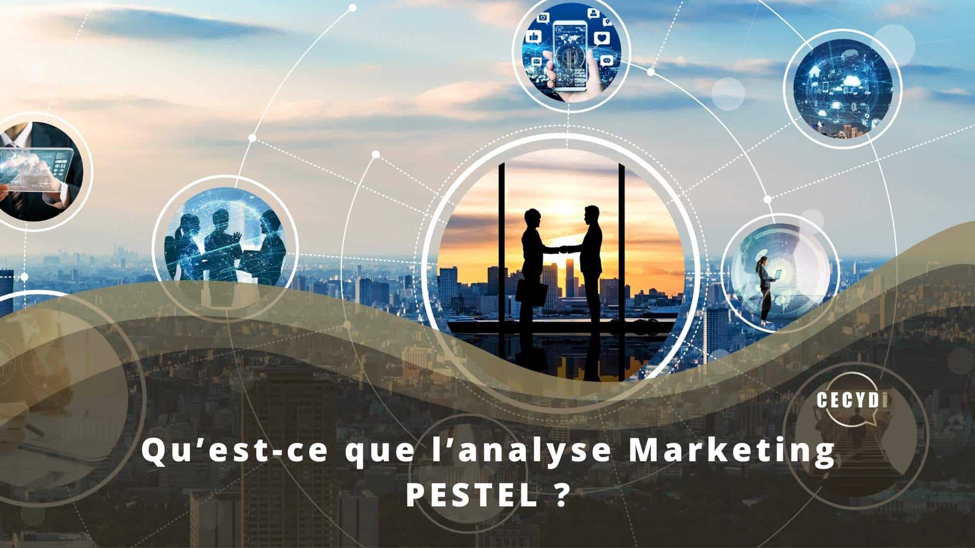 Qu’est-ce que l’analyse Marketing PESTEL ?