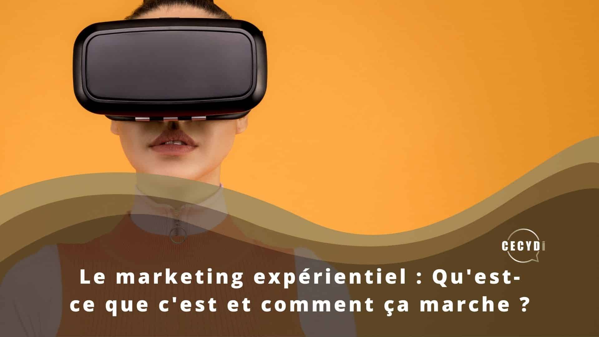 Le marketing expérientiel : Qu'est-ce que c'est et comment ça marche ?